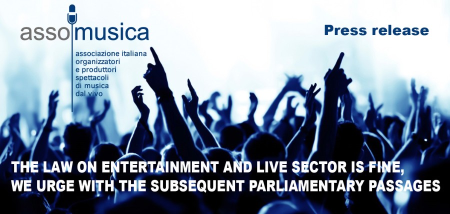 ASSOMUSICA:  THE LAW ON ENTERTAINMENT AND LIVE SECTOR IS FINE, WE URGE WITH THE SUBSEQUENT PARLIAMENTARY PASSAGES