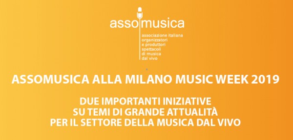 ASSOMUSICA ALLA MILANO MUSIC WEEK 2019 |  DUE IMPORTANTI INIZIATIVE SU TEMI DI GRANDE ATTUALITÀ PER IL SETTORE DELLA MUSICA DAL VIVO