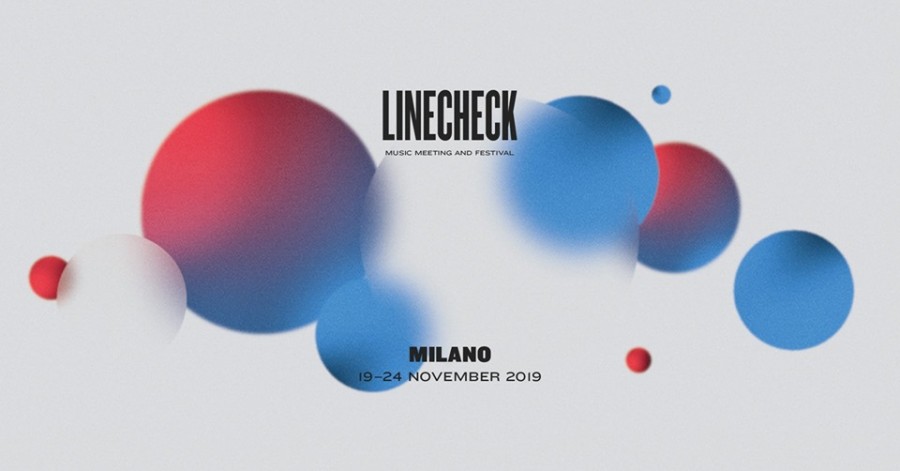 Shape your future: LINECHECK MUSIC MEETING AND FESTIVAL 19 – 24 novembre 2019 - Milano